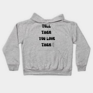 Tell them you love them Kids Hoodie